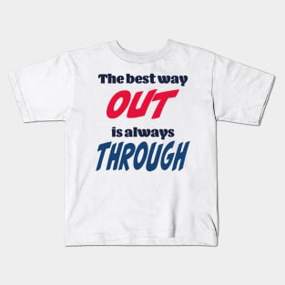 The best way out is always through Kids T-Shirt